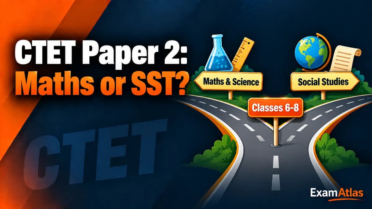 CTET Paper 2 2026: Maths-Science vs Social Studies, Pattern and Prep